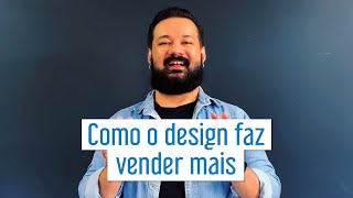 Como o design faz vender mais em qualquer negócio [upl. by Karol737]