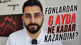 Yatırım Fonları ile 6 Ayda Ne Kadar Kazandım YATIRIM FONLARI İLE ÇALIŞMADAN PARA KAZAN yatırımfonu [upl. by Nocaj]