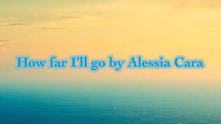 How Far I’ll Go  Alessia Cara Lyrics Video [upl. by Llewop]