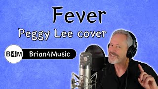 Fever  Peggy Lee Cover  by Brian4Music [upl. by Tamah]