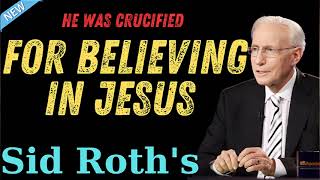 He Was Crucified for Believing in Jesus  Sid Roths [upl. by Rehpotsirhcnhoj]