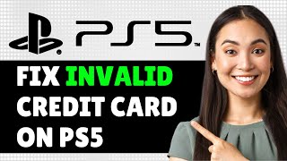 How to Fix Invalid Credit Card On PS5 PS5 How To Fix Credit Card Not Working On Playstation Store [upl. by Hamaso127]