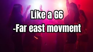 Like a G6  Far east movement lyrics [upl. by Bocoj]