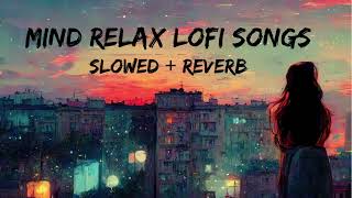 Mind Relax Lofi Song  Mind Relax Lofi Mashup  Mind Fresh Lofi Songs  Slowed and Reverb [upl. by Angid]