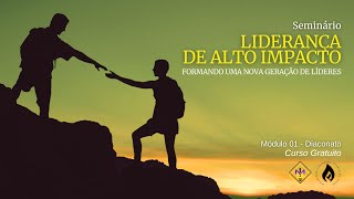 SEMINÁRIO  LIDERANÇA DE ALTO IMPACTO  MÓDULO 1  DIACONATO [upl. by Eihs]