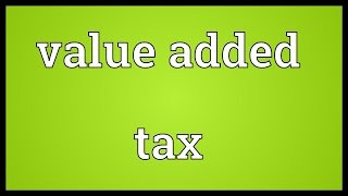 Value added tax Meaning [upl. by Notyard]