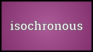 Isochronous Meaning [upl. by Demb]