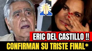 🔴TRISTE NOTICIA HACE UNAS HORAS  ACABA DE PASAR CONFIRMAN SU TRISTE FINAL quotERIC DEL CASTILLO HOY [upl. by Sabella]