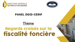 PANEL ORGANISÉ PAR LA DGID ET LE CERIF SUR LE THÈME quot REGARDS CROISÉS SUR LA FISCALITÉ FONCIÈRE [upl. by Crabb]