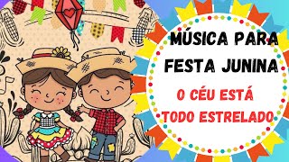 MÚSICA PARA FESTA JUNINA  O CÉU ESTA TODO ESTRELADO [upl. by Thissa564]