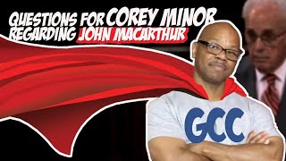 I HAVE QUESTIONS FOR COREY MINOR smartchristians REGARDING JOHN MACARTHUR gracetoyou [upl. by Sukramal]