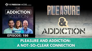 The Addiction Solution Podcast  Ep 196 Pleasure and Addiction A NotSoClear Connection [upl. by Natsyrt]