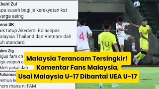 Malaysia U17 Terancam Tersingkir Komentar Fans Malaysia Usai Malaysia U17 Dibantai UEA U17 [upl. by Ainimre]