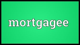 Mortgagee Meaning [upl. by Lesoj395]