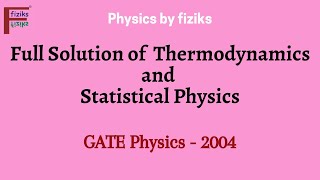 GATE Physics 2004 Full Solution of Thermodynamics and Statistical Physics [upl. by Namus551]