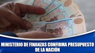 Ministerio de Finanzas confirma presupuesto de la Nación [upl. by Eedyaj]