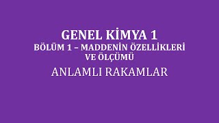 Genel Kimya 1Bölüm 1 Maddenin Özellikleri ve Ölçümü Anlamlı Rakamlar 1 [upl. by Woodruff864]