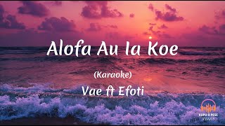 Karaoke Alofa Au Ia Koe  Vae ft Efoti [upl. by Purvis843]