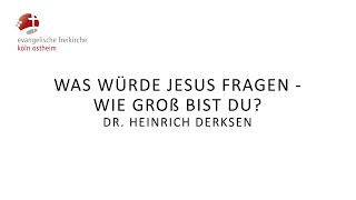 Was würde Jesus fragen  Wie groß bist du  Dr Heinrich Derksen [upl. by Wheaton]