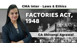 Factories Act 1948  CMA Inter Laws and Ethics  CA Shivangi Agrawal [upl. by Myrvyn868]