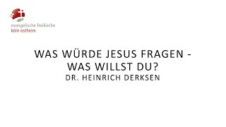 Was würde Jesus fragen Was willst du  DrHeinrich Derksen [upl. by Brockwell560]