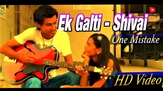 Ek Galti Official Video Song Shivai  One Mistake 2017 [upl. by Eydnarb37]