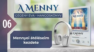 📖 06 Mennyei átéléseim kezdete  A MENNY  hangoskönyv Gégény Éva [upl. by Dang]