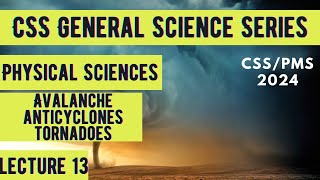 CSS General Science Series  Physical Sciences Avalanche Anticyclone Tornadoes  Lecture 13 [upl. by Seely]