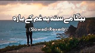 Bega Me Sta Pa Gham Ke Yara Zubair Nawaz SlowedReverb Pashto New Song Song New Song 2022 [upl. by Nitsruk110]