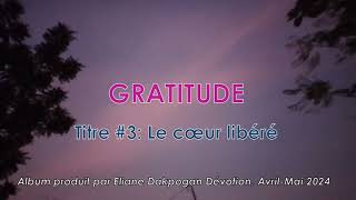 Le cœur libéré chanson de l’album « GRATITUDE » [upl. by Nicki]