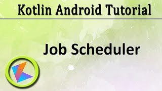 50 Kotlin Android Tutorial  Job Scheduler [upl. by Lazes]