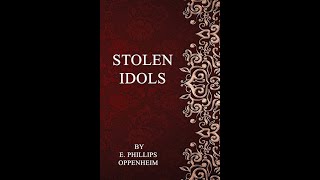 Stolen Idols by E Phillips Oppenheim  Audiobook [upl. by Cartan]