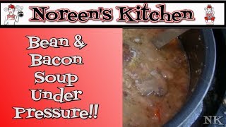 Bean amp Bacon Soup Under Pressure Pantry Meal Noreens Kitchen [upl. by Barbarese]