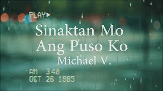 Michael V  Sinaktan Mo Ang Puso Ko Official Lyric Video [upl. by Sydney765]