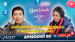 PODCAST  Coloquiando  Episodio Nº 02 Movimientos Indígenas y Neoliberalismo [upl. by Ecineg]