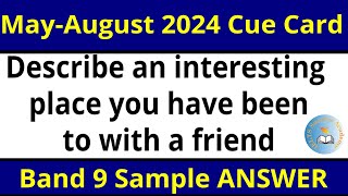 Describe an interesting place you have been to with a friend cue card 2024 Cue Card IELTS Band 9 [upl. by Durante]