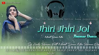 Jhiri Jhiri Jol poriche Jhumar Dj Song Full Matal Dance Mix Dj Lucky Dj Kanha Raruan Style 😀 [upl. by Rambow]