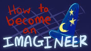 HOW TO BECOME AN IMAGINEER [upl. by Gonzales]