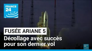 La fusée Ariane 5 a décollé avec succès pour son dernier vol • FRANCE 24 [upl. by Thessa]