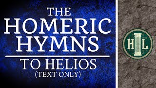 The Homeric Hymns  To Helios  Text Only [upl. by Eelyrehc]