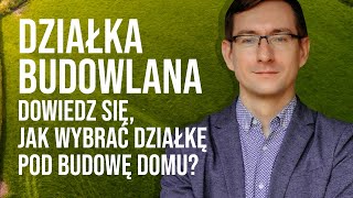 Działka budowlana Dowiedz się jak wybrać działkę pod budowę domu [upl. by Anwat]