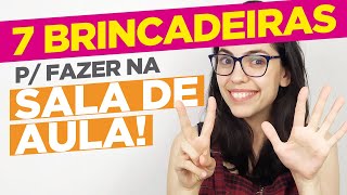 7 BRINCADEIRAS para fazer na SALA DE AULA [upl. by Robins]