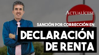 Sanción por corrección sobre la declaración de renta ¿cómo se liquida [upl. by Lak]