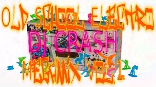 Old School Electro Megamix Vol 1 By DJ Crash [upl. by Kayla756]