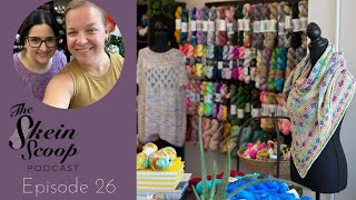 The Skein Scoop Podcast  Ep 26  A Knitting Podcast with WIPs dream knitting and a NEW SHOP TOUR [upl. by Lindberg]