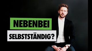 Nebenbei SELBSTSTÄNDIG  Deine NEBENBERUFLICHE Selbstständigkeit [upl. by Nies448]