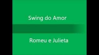 Swing do Amor  Romeu e Julieta [upl. by Farrar35]