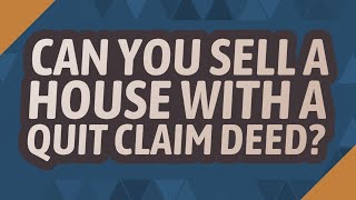 Can you sell a house with a quit claim deed [upl. by Annaor974]