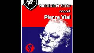 MÉRIDIEN ZÉRO REÇOIT PIERRE VIAL [upl. by Nerat459]