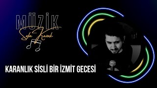 Karanlık Sisli Bir İzmit Gecesi  Sefa Kazak [upl. by Anawad]